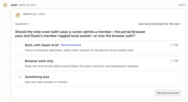 A question card from plan: "Should the note cover both ways a runner admits a member—the portal/browser pass and Slack's member-tagged local socket—or only the browser path?" with "Both, with Slack brief" recommended